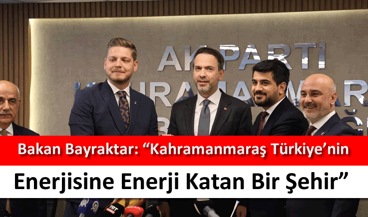 Bakan Bayraktar: “Kahramanmaraş Türkiye’nin enerjisine enerji katan bir şehir”