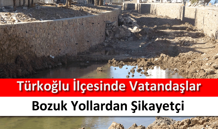 Türkoğlu ilçesinde vatandaşlar bozuk yollardan şikayetçi