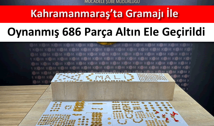 Kahramanmaraş'ta gramajı ile oynanmış 686 parça altın ele geçirildi