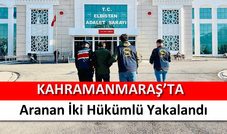 Kahramanmaraş'ta aranan iki hükümlü yakalandı