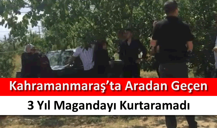 Kahramanmaraş'ta aradan geçen 3 yıl magandayı kurtaramadı