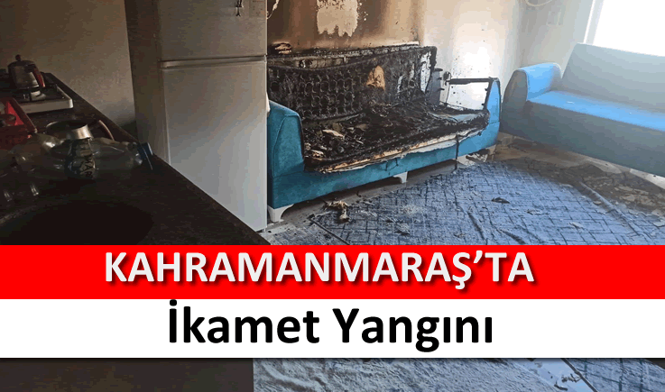 Kahramanmaraş'ta ikamet yangını