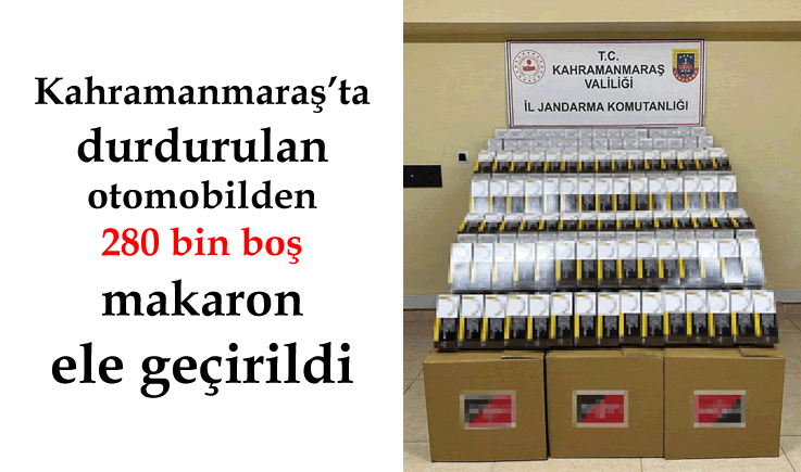 Kahramanmaraş'ta durdurulan otomobilden 280 bin boş makaron ele geçirildi