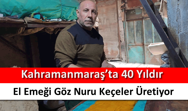 Kahramanmaraş'ta 40 yıldır el emeği göz nuru keçeler üretiyor