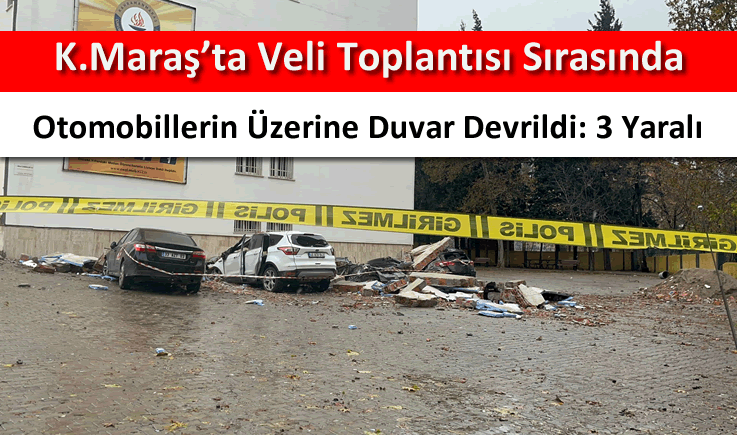 Kahramanmaraş'ta veli toplantısı sırasında otomobillerin üzerine duvar devrildi: 3 yaralı