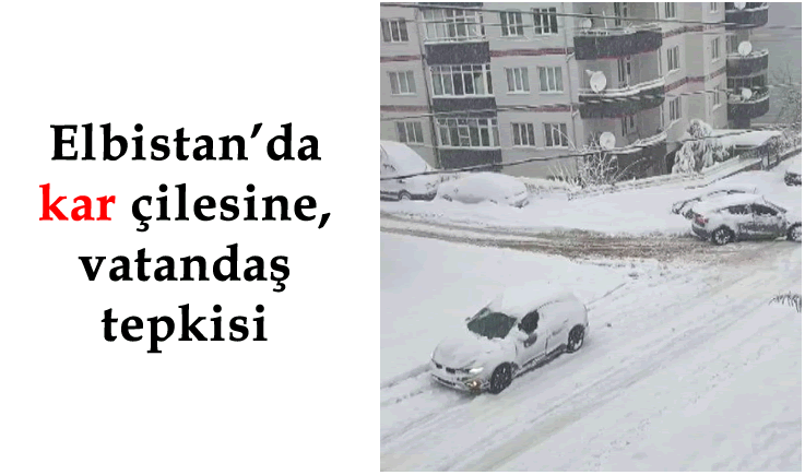 Elbistan'da kar çilesine, vatandaş tepkisi