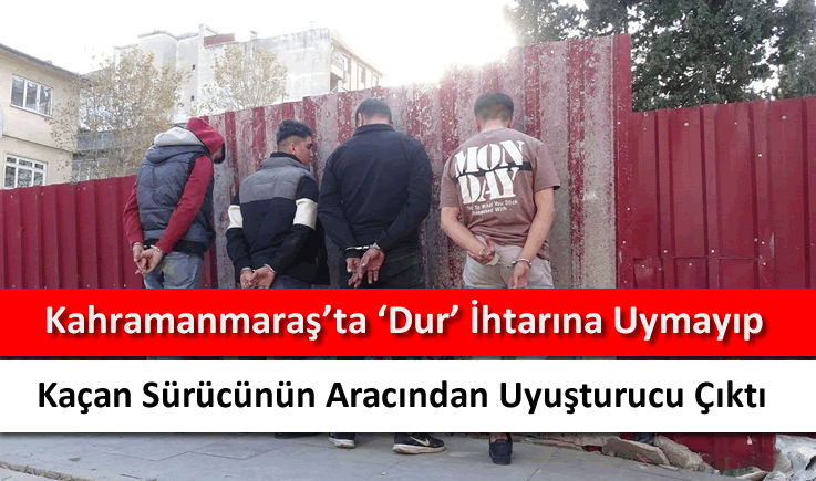 Kahramanmaraş'ta 'Dur' ihtarına uymayıp kaçan sürücünün aracından uyuşturucu çıktı