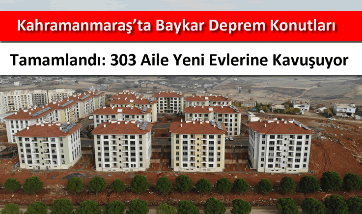 Kahramanmaraş'ta Baykar Deprem Konutları tamamlandı: 303 aile yeni evlerine kavuşuyor