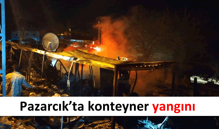 Pazarcık'ta konteyner yangını