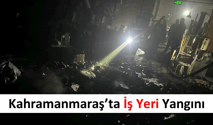 Kahramanmaraş’ta iş yeri yangını