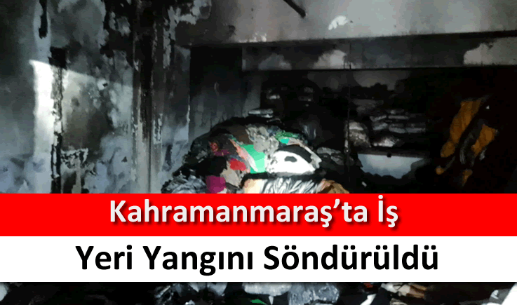 Kahramanmaraş'ta iş yeri yangını söndürüldü