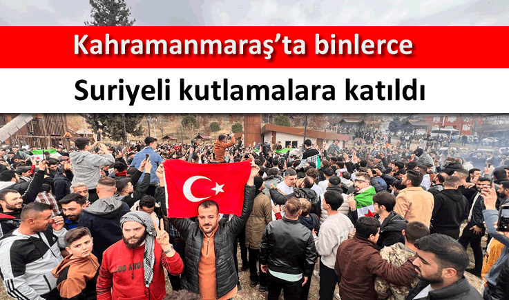 Kahramanmaraş'ta binlerce Suriyeli kutlamalara katıldı