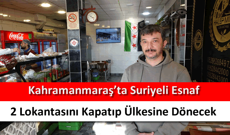 Kahramanmaraş'ta Suriyeli esnaf 2 lokantasını kapatıp ülkesine dönecek