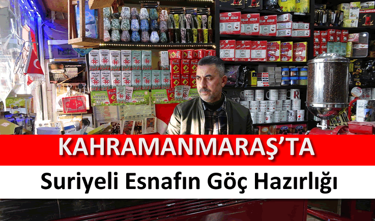 Kahramanmaraş'taki Suriyeli esnafın göç hazırlığı