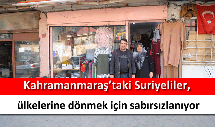 Kahramanmaraş'taki Suriyeliler, ülkelerine dönmek için sabırsızlanıyor