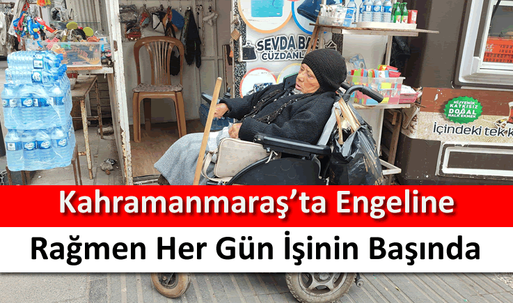 Kahramanmaraş'ta engeline rağmen her gün işinin başında