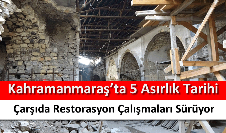 Kahramanmaraş'ta 5 asırlık tarihi çarşıda restorasyon çalışmaları sürüyor