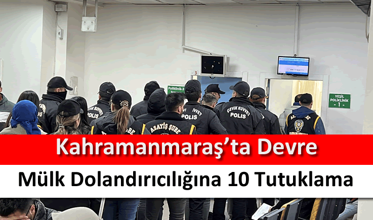 Kahramanmaraş'ta devre mülk dolandırıcılığına 10 tutuklama