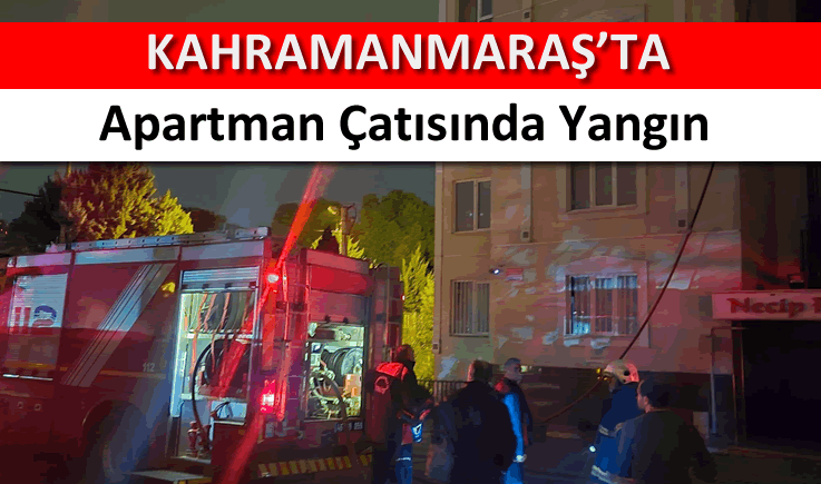 Kahramanmaraş'ta apartman çatısında yangın