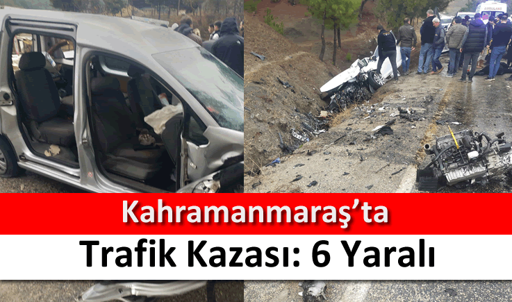 Kahramanmaraş'ta trafik kazası: 6 yaralı