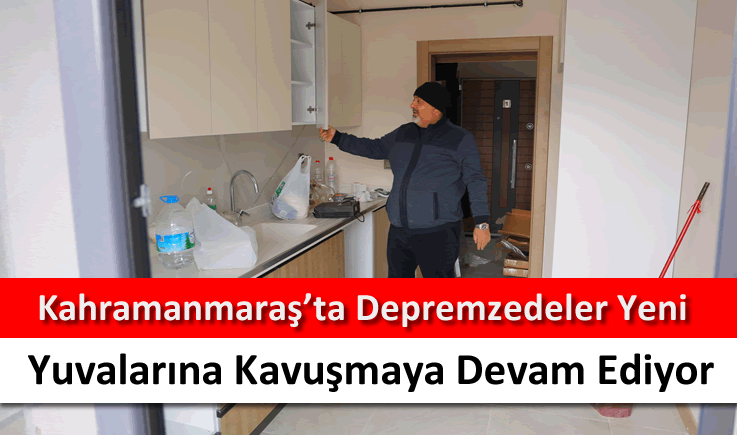 Kahramanmaraş'ta depremzedeler yeni yuvalarına kavuşmaya devam ediyor