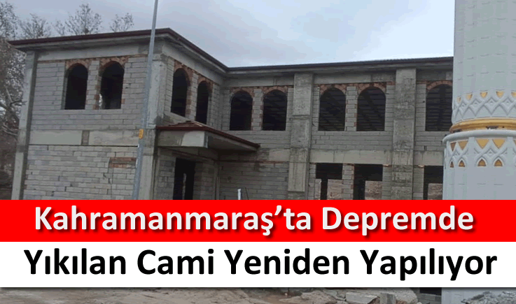 Kahramanmaraş'ta depremde yıkılan cami yeniden yapılıyor