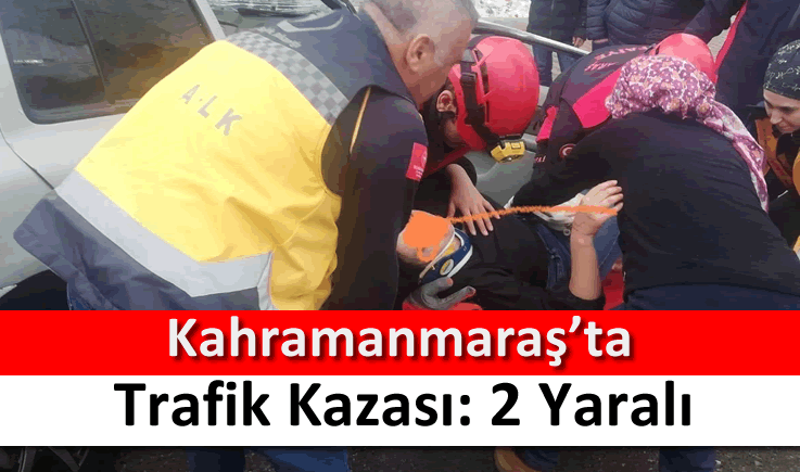 Kahramanmaraş'ta trafik kazası: 2 yaralı