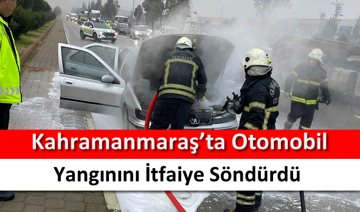 Kahramanmaraş’ta otomobil yangınını itfaiye söndürdü