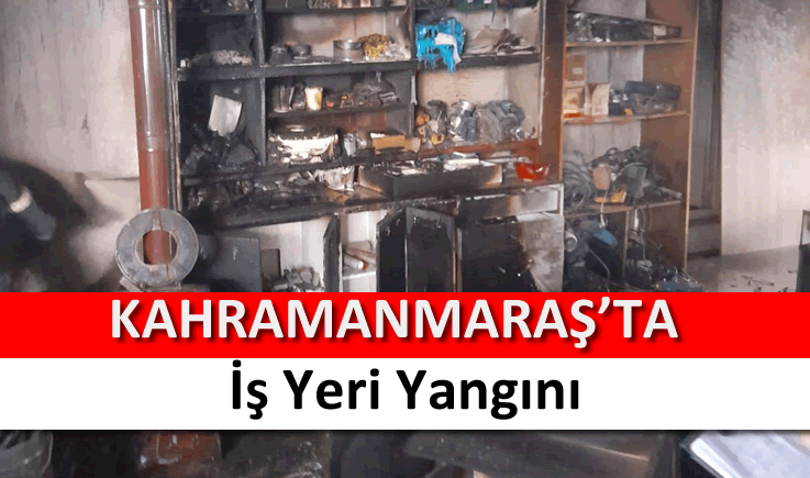 Kahramanmaraş'ta iş yeri yangını