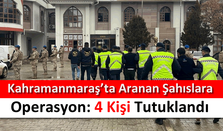 Kahramanmaraş’ta aranan şahıslara operasyon: 4 kişi tutuklandı