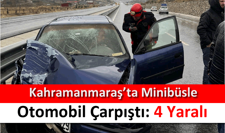 Kahramanmaraş'ta minibüsle otomobil çarpıştı: 4 yaralı