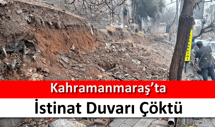 Kahramanmaraş’ta istinat duvarı çöktü