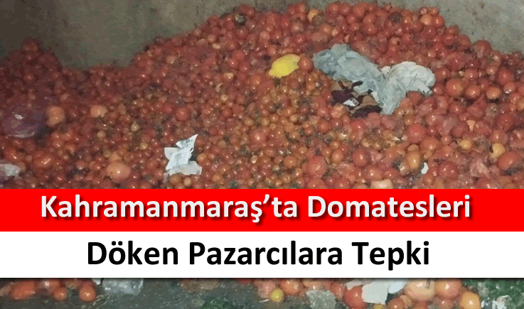 Kahramanmaraş'ta domatesleri döken pazarcılara tepki