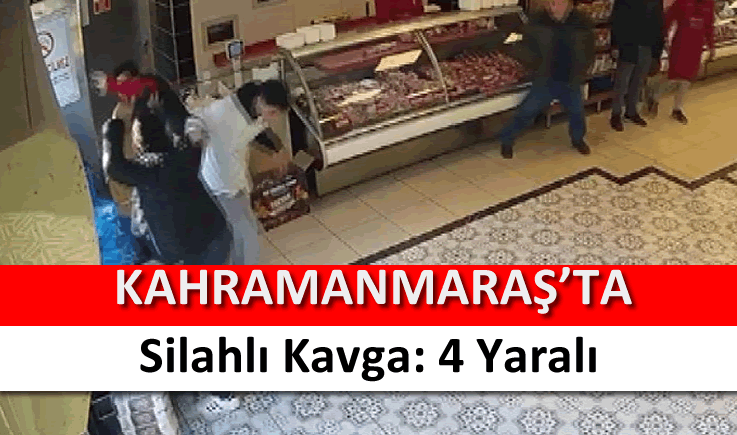 Kahramanmaraş’ta silahlı kavga: 4 yaralı