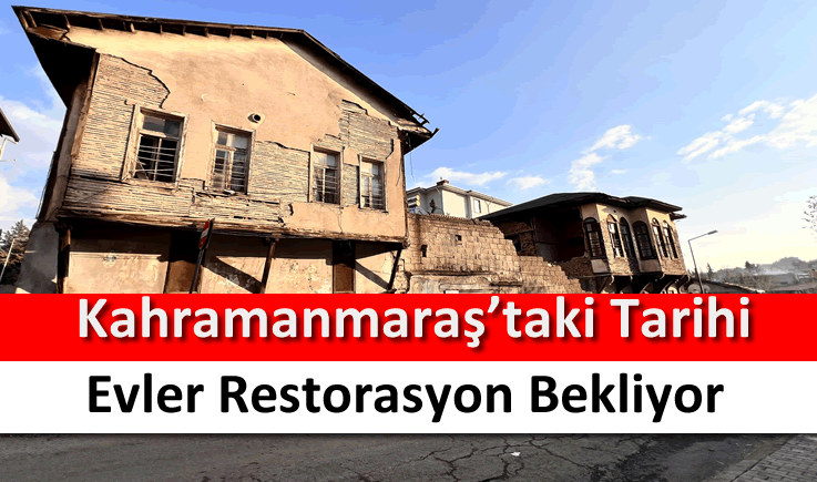 Kahramanmaraş'taki tarihi evler restorasyon bekliyor