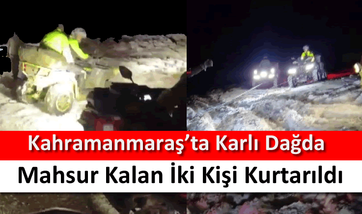 Kahramanmaraş'ta karlı dağda mahsur kalan iki kişi kurtarıldı