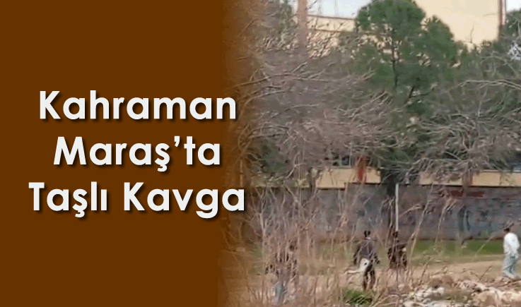 Kahramanmaraş'ta taşlı kavga