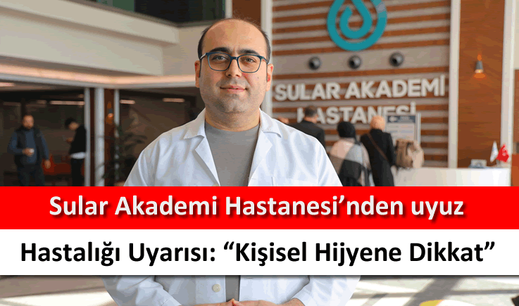 Sular Akademi Hastanesi'nden uyuz hastalığı uyarısı: "Kişisel hijyene dikkat"