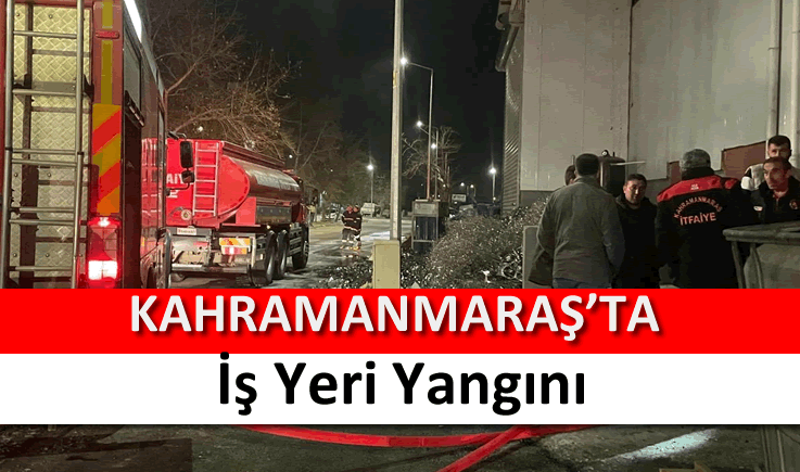 Kahramanmaraş'ta iş yeri yangını