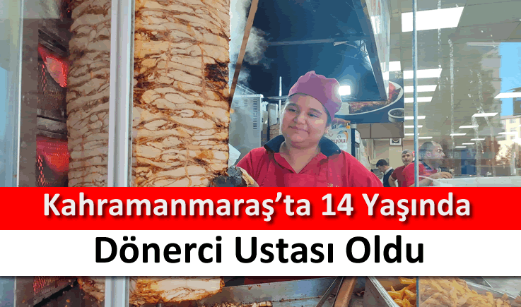 Kahramanmaraş'ta 14 Yaşında Dönerci Ustası Oldu