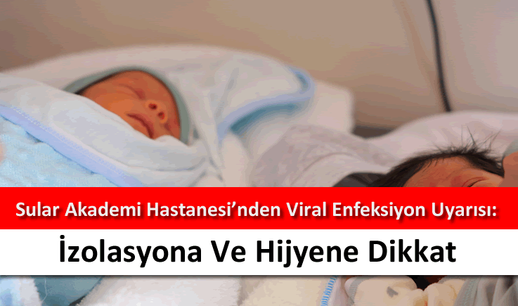 Sular Akademi Hastanesi’nden viral enfeksiyon uyarısı: İzolasyona ve hijyene dikkat