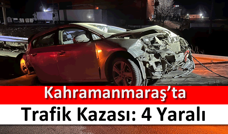 Kahramanmaraş'ta trafik kazası: 4 yaralı