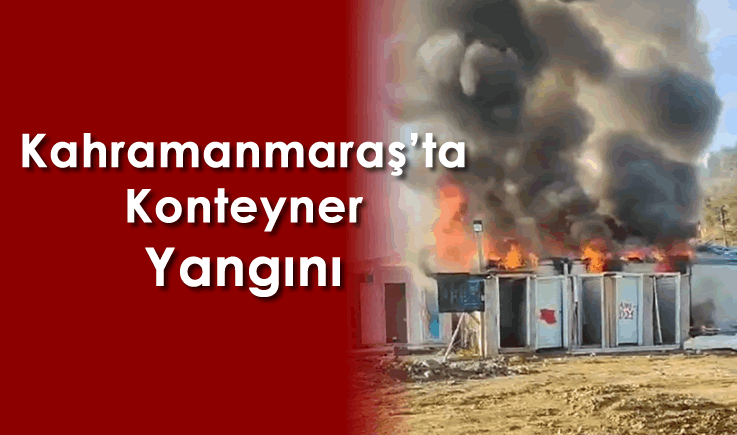 Kahramanmaraş'ta konteyner yangını