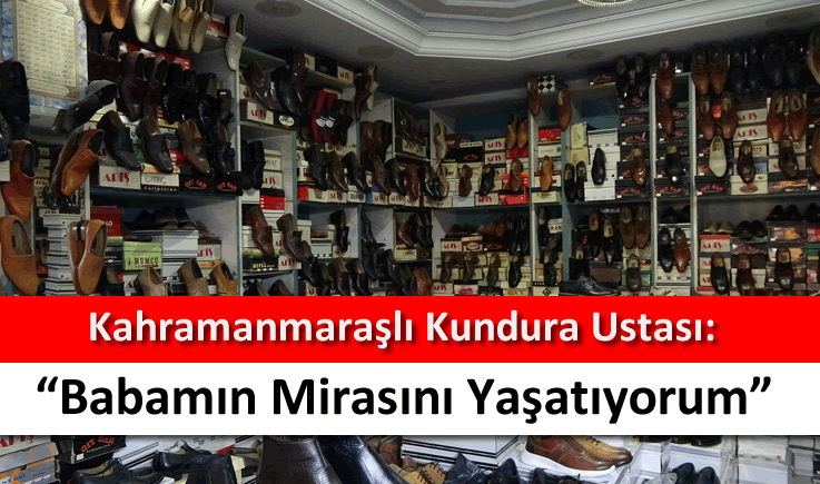 Kahramanmaraşlı kundura ustası: “Babamın mirasını yaşatıyorum”