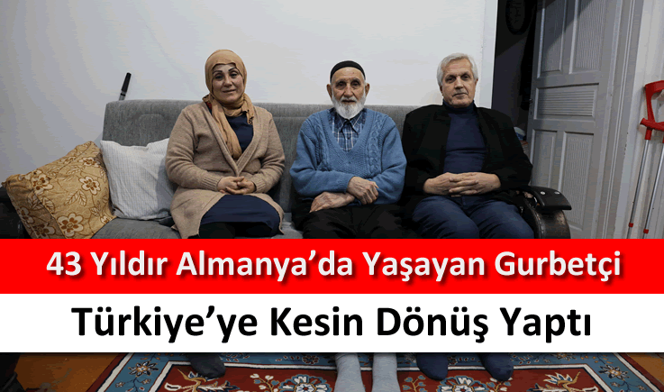 43 yıldır Almanya'da yaşayan gurbetçi Türkiye’ye kesin dönüş yaptı