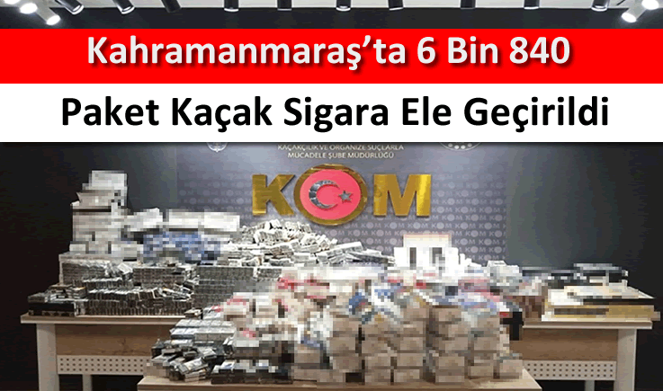 Kahramanmaraş'ta 6 bin 840 paket kaçak sigara ele geçirildi