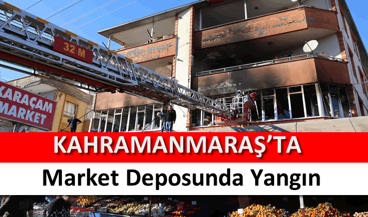 Kahramanmaraş'ta market deposunda yangın