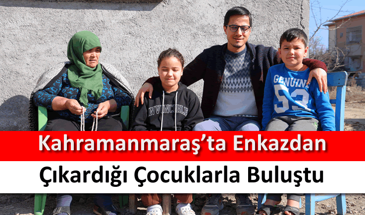 Kahramanmaraş'ta enkazdan çıkardığı çocuklarla buluştu