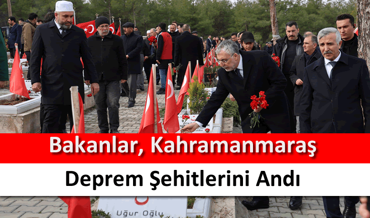 Bakanlar, Kahramanmaraş deprem şehitlerini andı