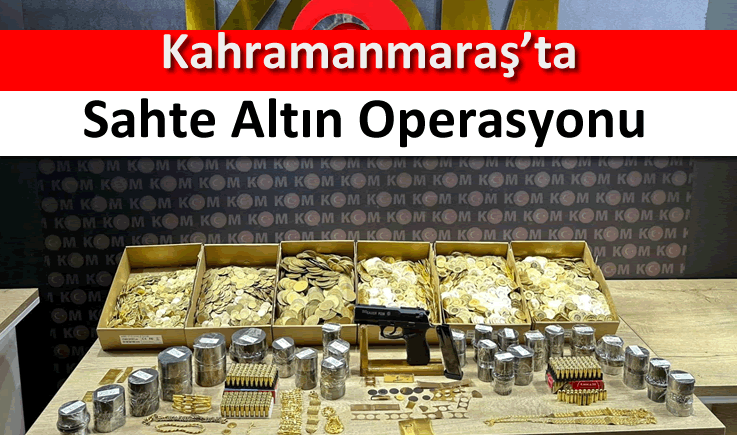 Kahramanmaraş’ta sahte altın operasyonu